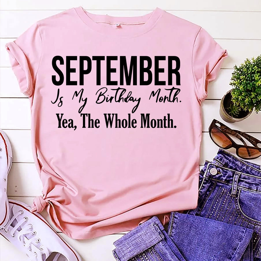 September is my birthday Month, Yea, The Whole month, September Birthday Shirts for woman, Queens are born in September cotton T-shirt