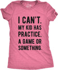 Mens I Cant My Kid Has Practice A Game Or Something T Shirt Funny Fathers Day Mother Shirt