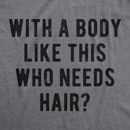 Crazy Dog Mens with A Body Like This Who Needs Hair T Shirt Funny Balding Dad BOD Tee