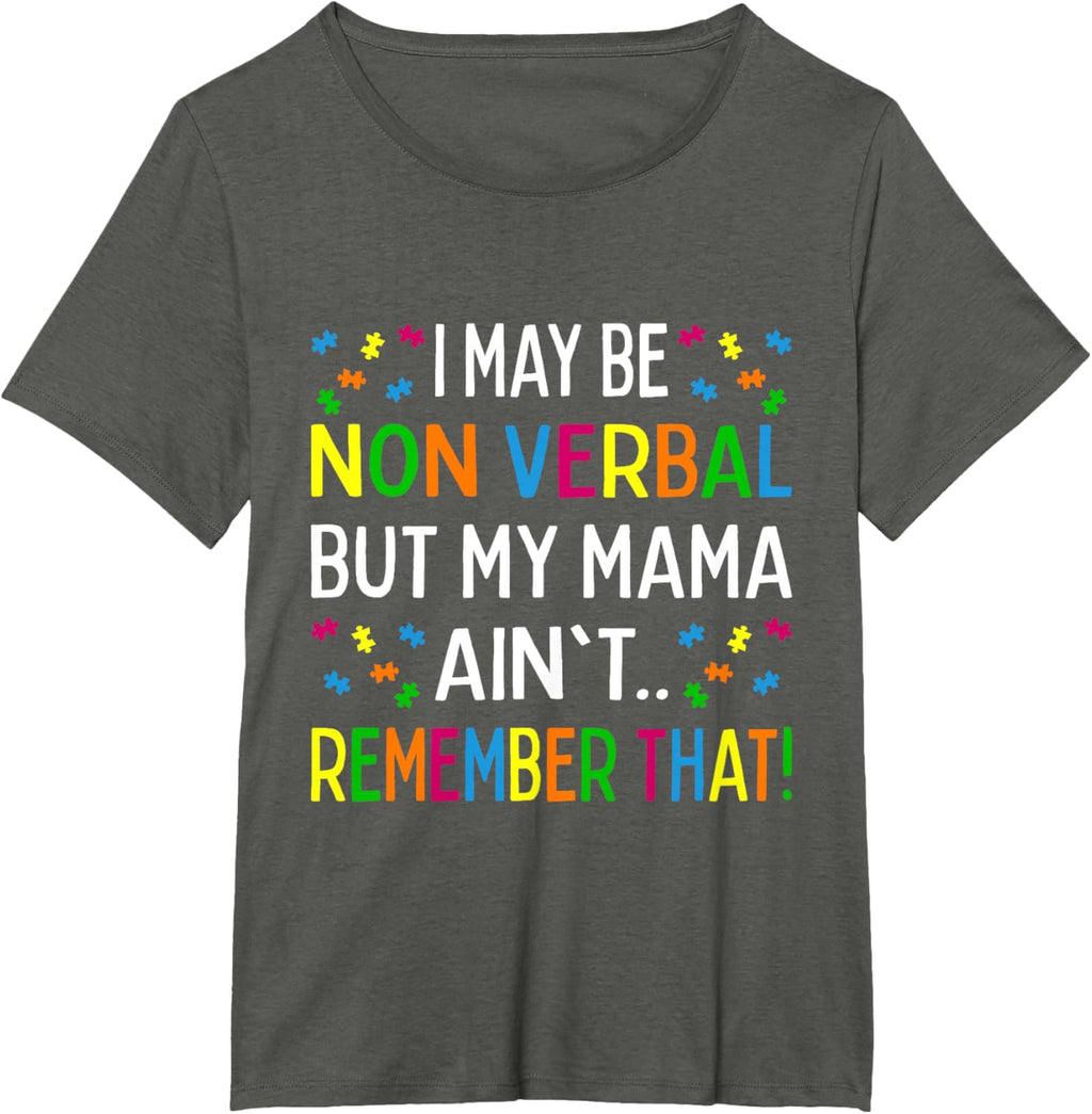 I May Be Non Verbal But My Mama Ain't Remember That Autism