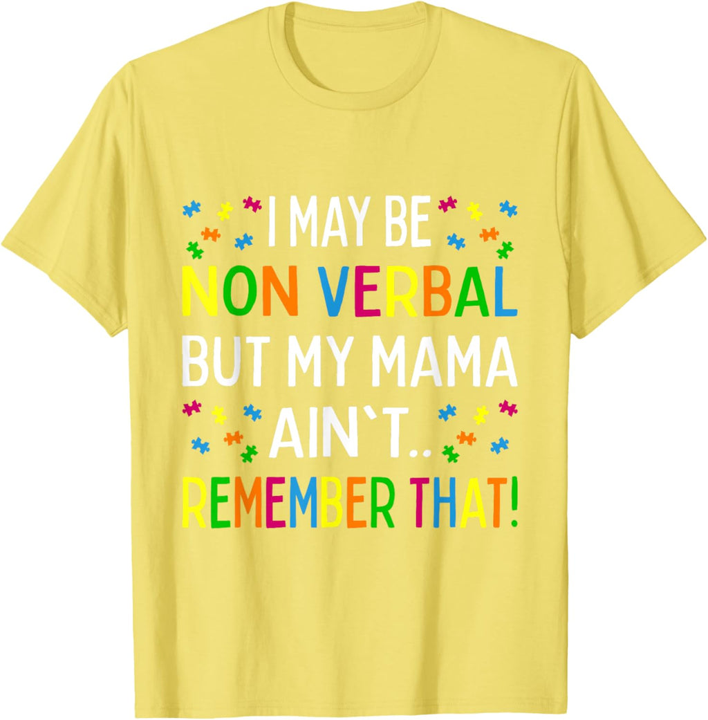 I May Be Non Verbal But My Mama Ain't Remember That Autism