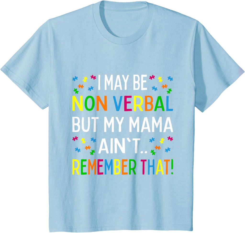 I May Be Non Verbal But My Mama Ain't Remember That Autism