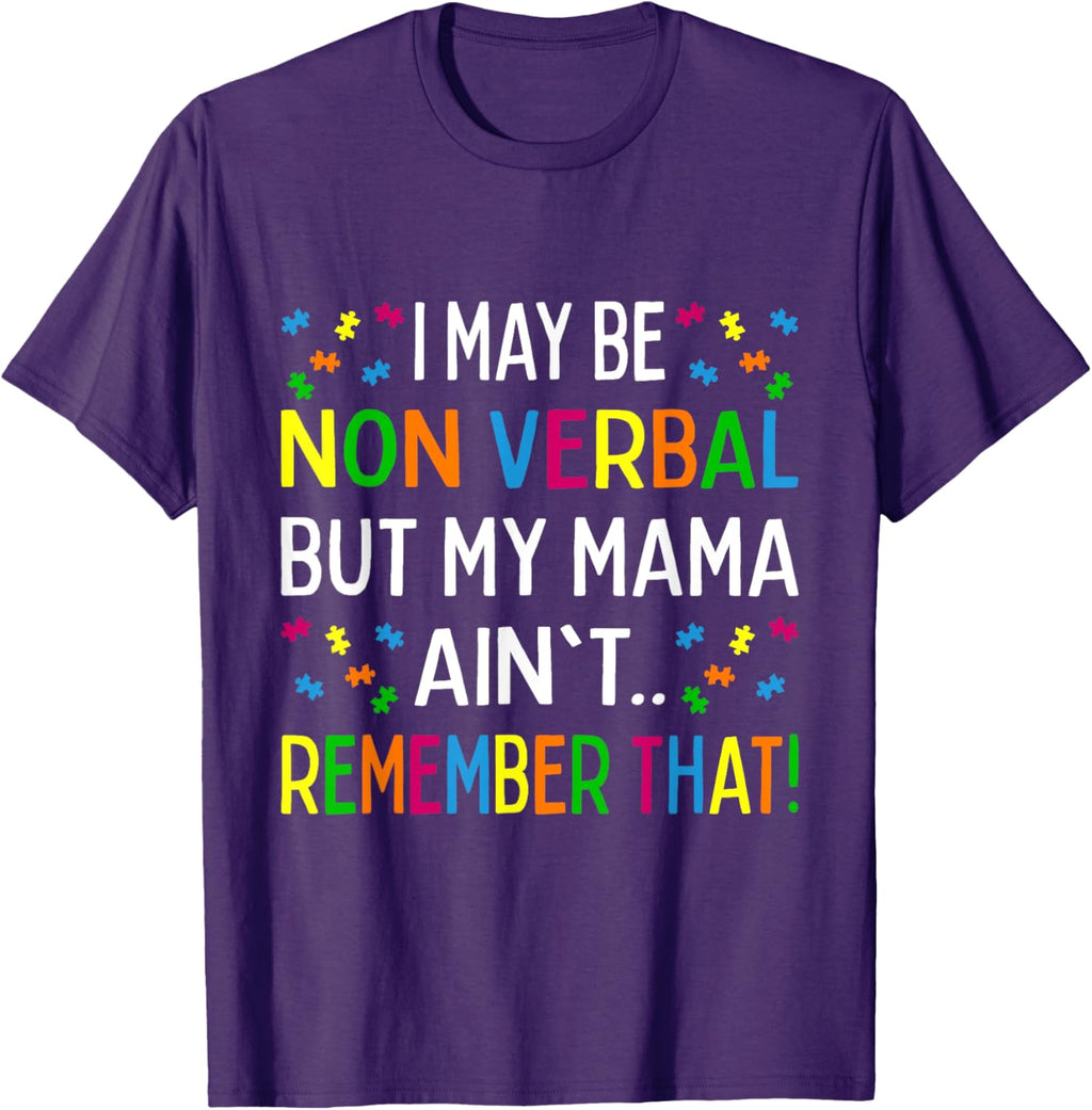 I May Be Non Verbal But My Mama Ain't Remember That Autism