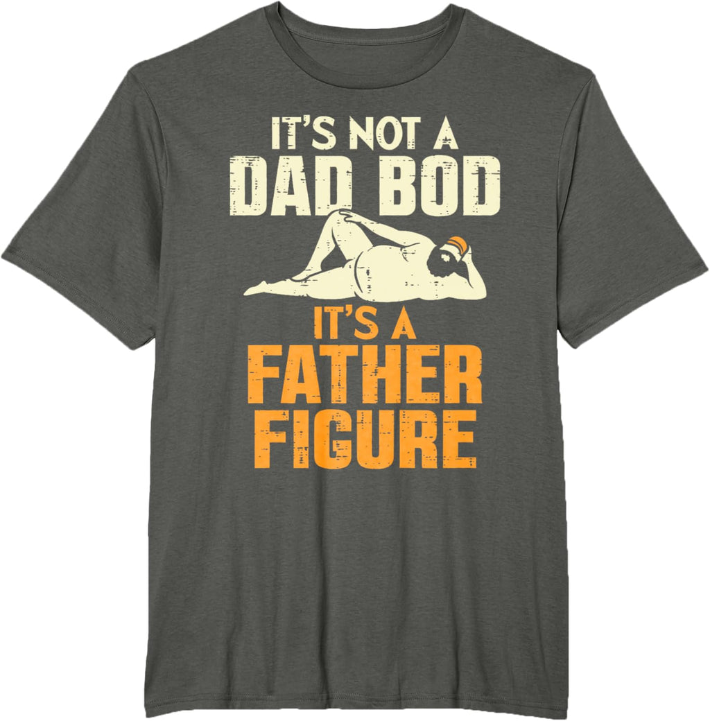Not Dad Bod Its A Father Figure Funny Fathers Day Daddy Papa