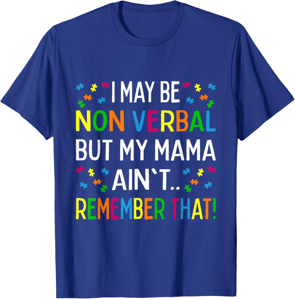 I May Be Non Verbal But My Mama Ain't Remember That Autism