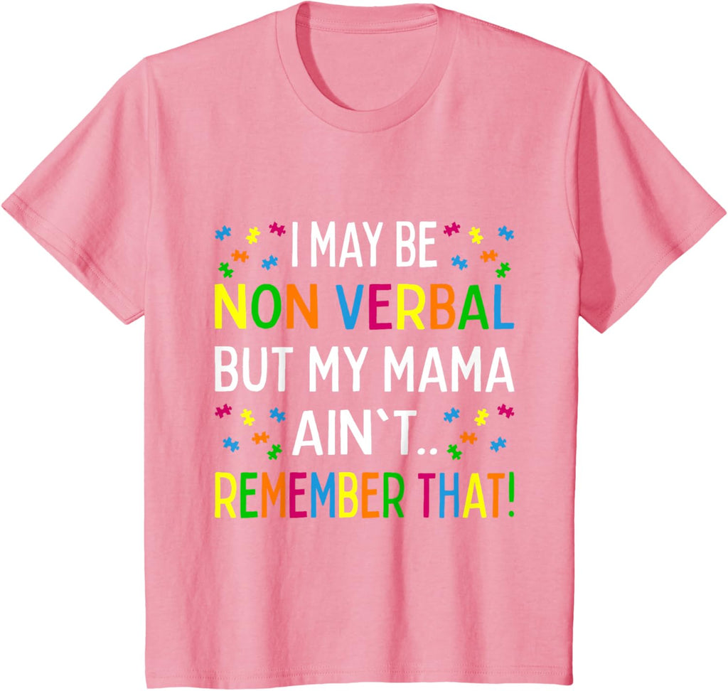 I May Be Non Verbal But My Mama Ain't Remember That Autism
