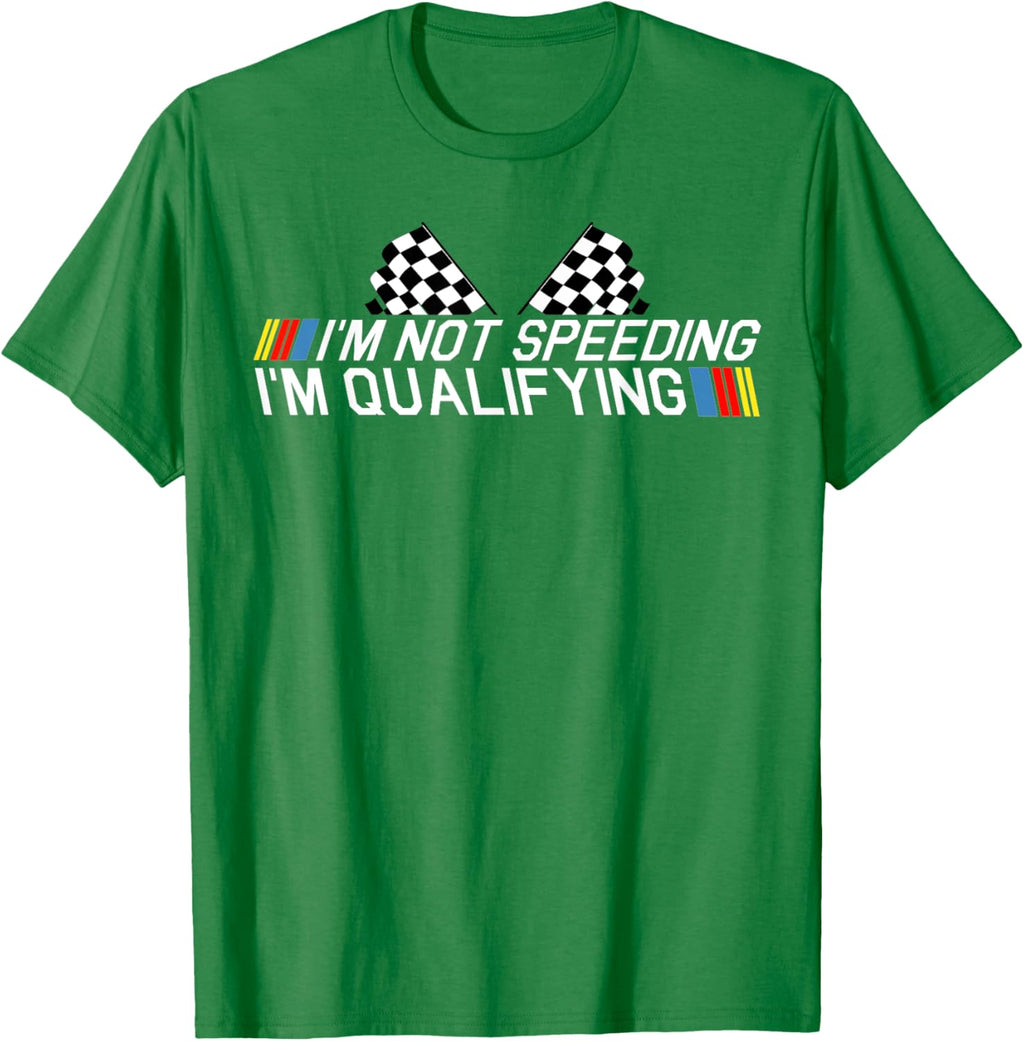 Im Not Speeding Im Qualifying T Shirt Race Track Fathers Day