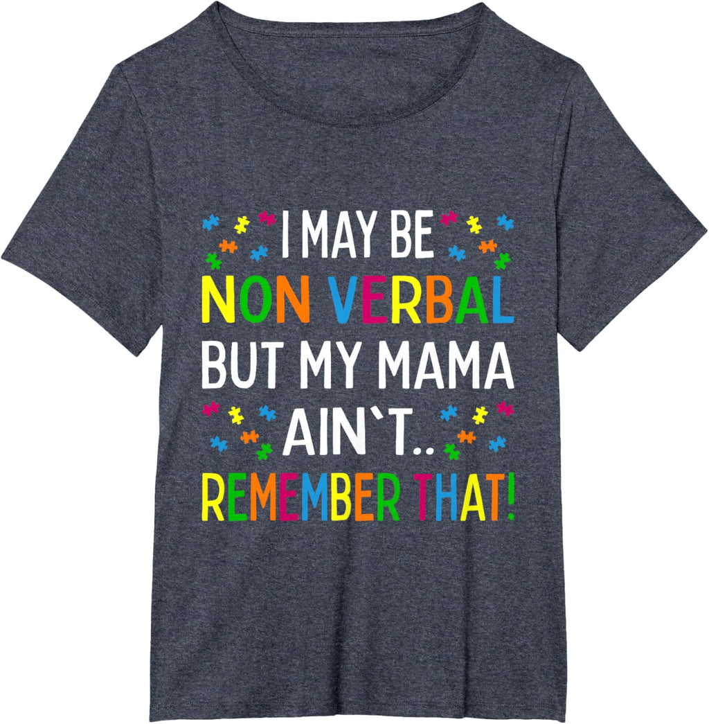 I May Be Non Verbal But My Mama Ain't Remember That Autism