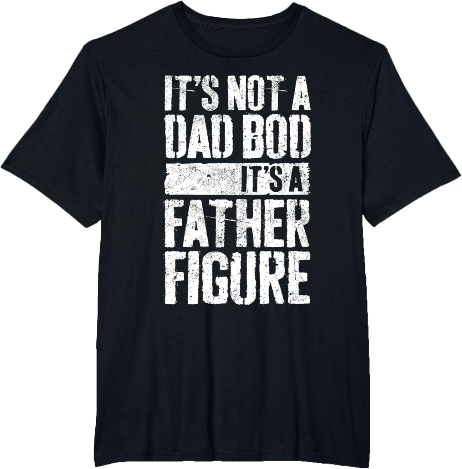 It's Not A Dad Bod It's A Father Figure Shirt Fathers Day