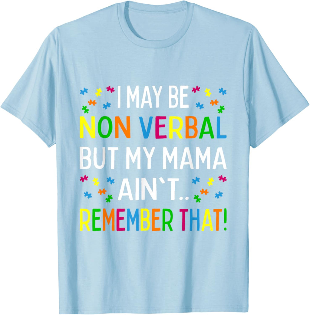 I May Be Non Verbal But My Mama Ain't Remember That Autism