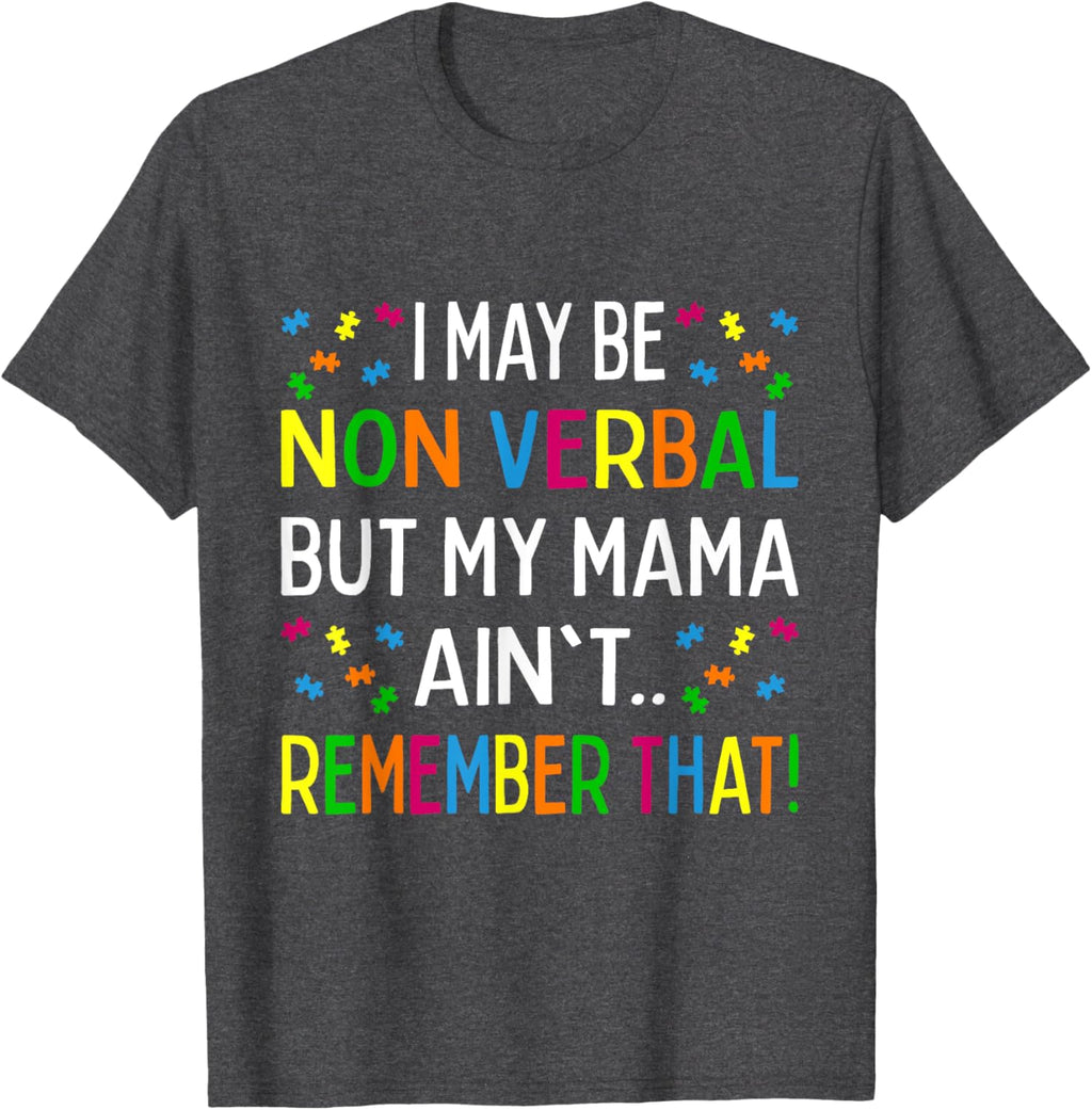 I May Be Non Verbal But My Mama Ain't Remember That Autism