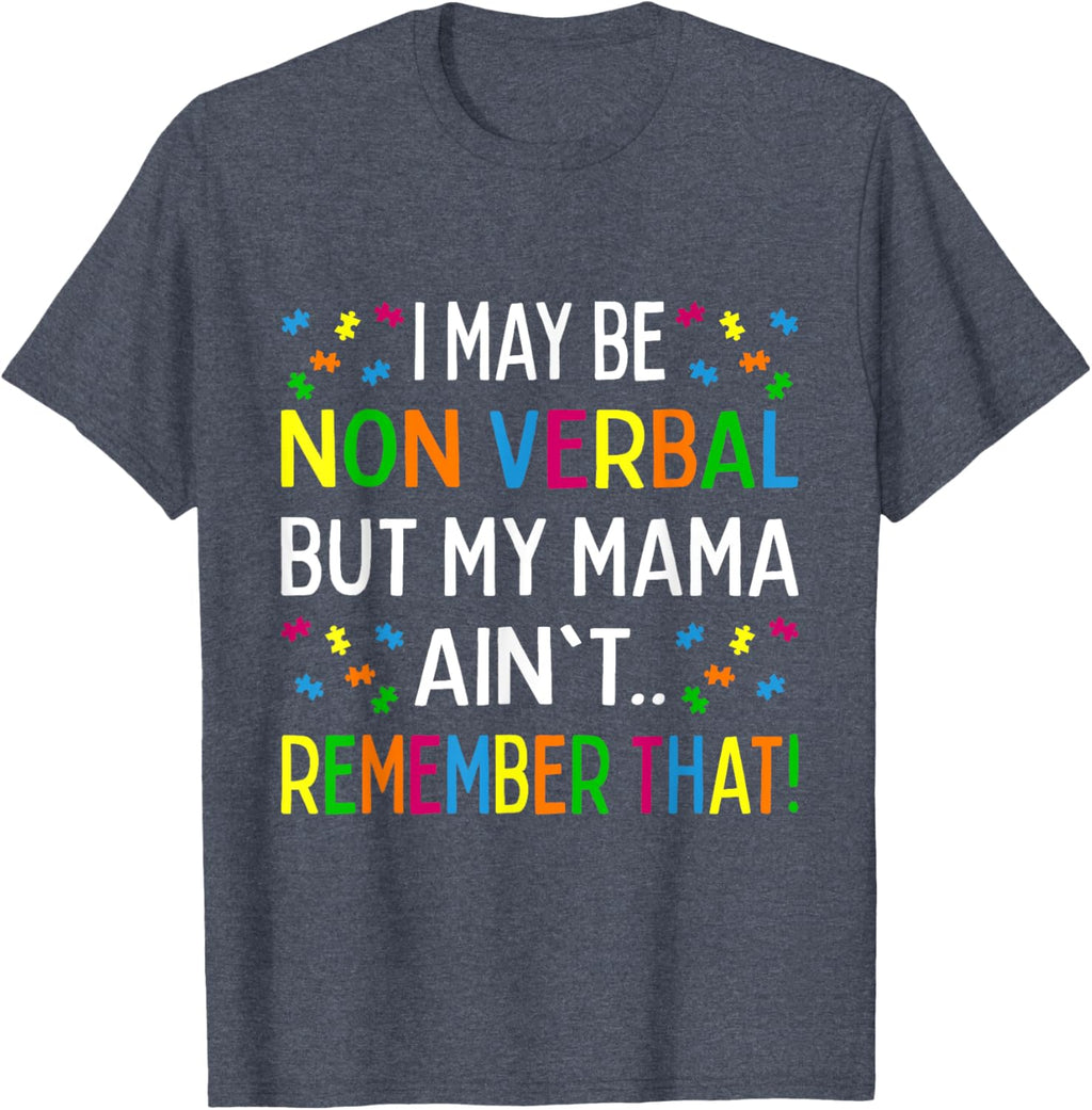 I May Be Non Verbal But My Mama Ain't Remember That Autism