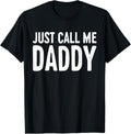 Just Call Me Daddy Shirt Dad Men Fathers Day