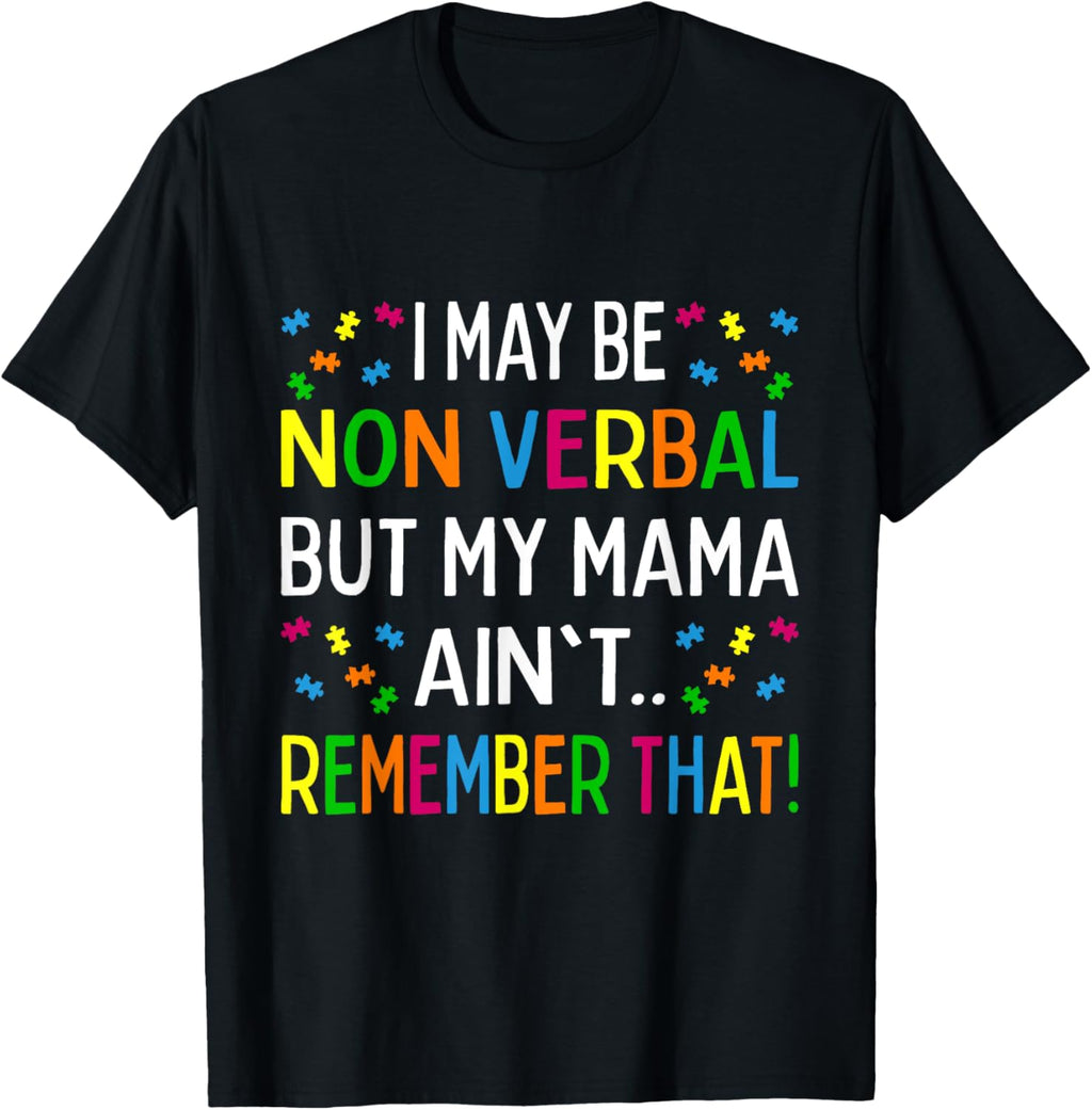 I May Be Non Verbal But My Mama Ain't Remember That Autism