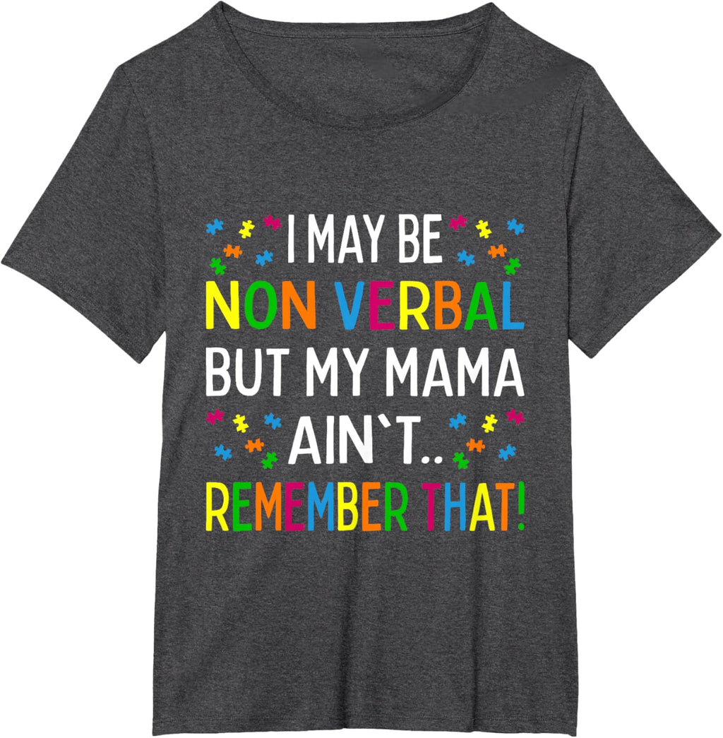 I May Be Non Verbal But My Mama Ain't Remember That Autism